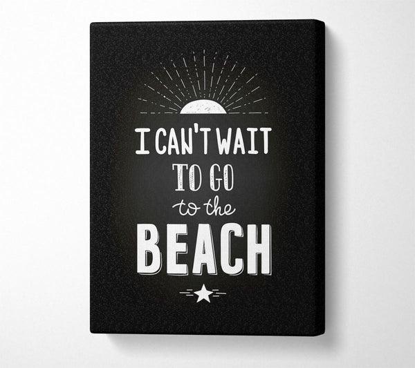  A Canvas Print of I Can't Wait To Go To The Beach Canvas Wall Art
