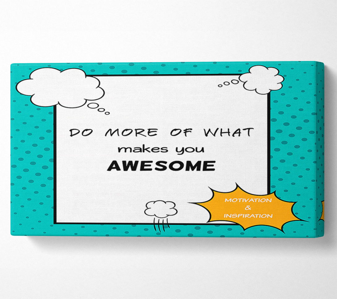  A Canvas Print of Do More Of What Makes You Canvas Print