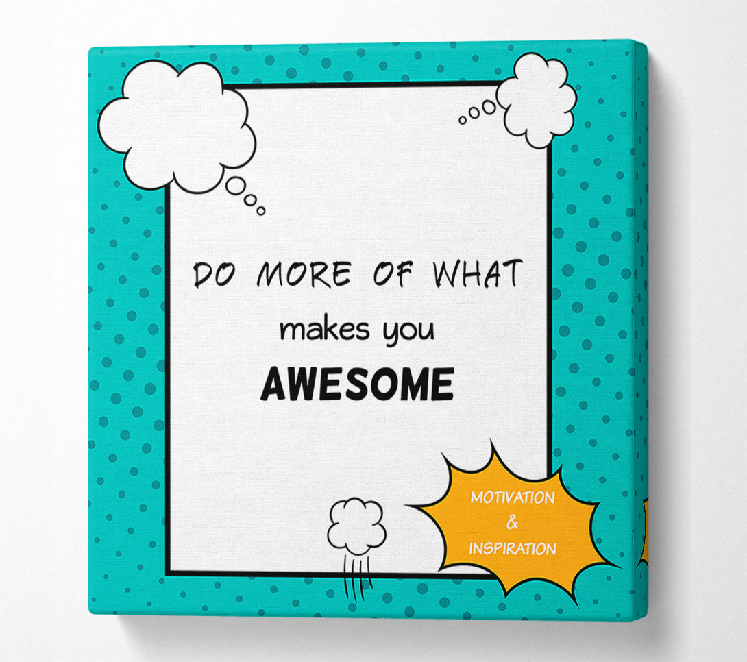  A Canvas Print of Do More Of What Makes You Canvas Print
