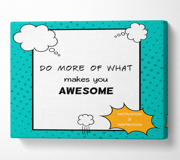  A Canvas Print of Do More Of What Makes You Canvas Print