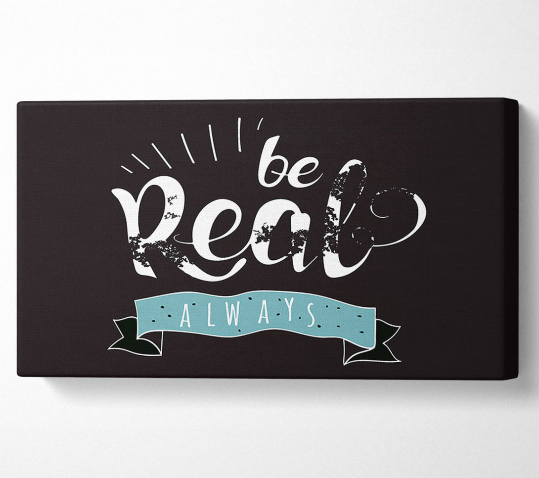  A Canvas Print of Be Real Always Canvas Art
