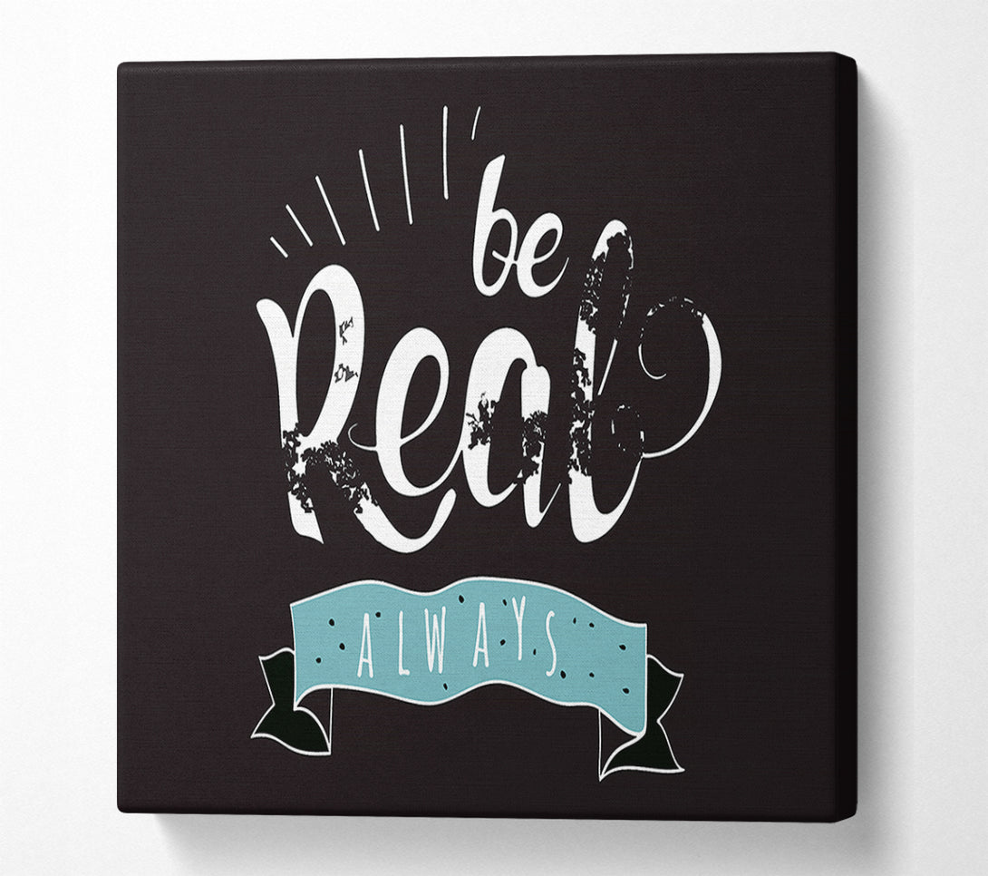  A Canvas Print of Be Real Always Canvas Art