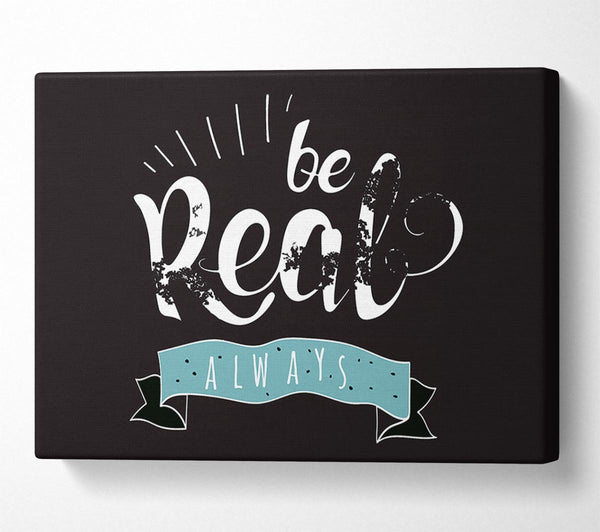  A Canvas Print of Be Real Always Canvas Art