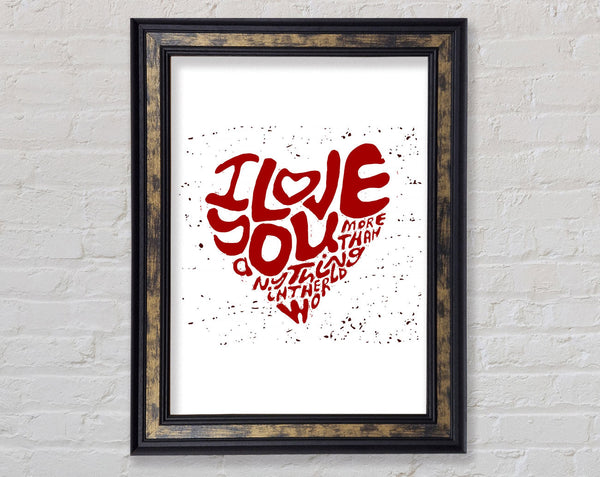 I Love You More Than Framed Print
