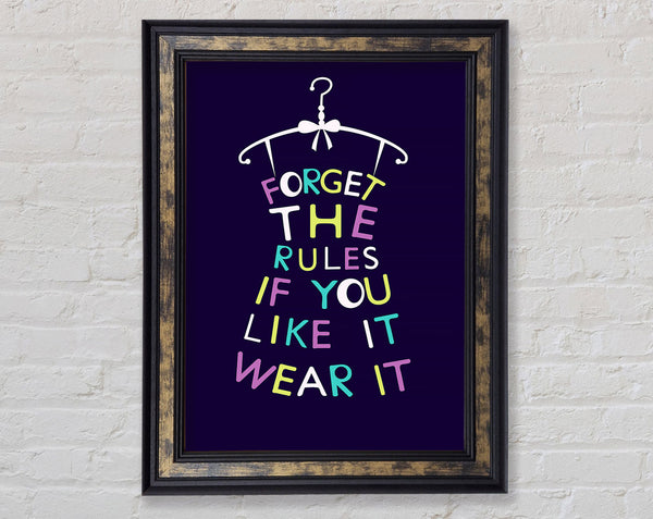 Forget The Rules Wear It Framed Print