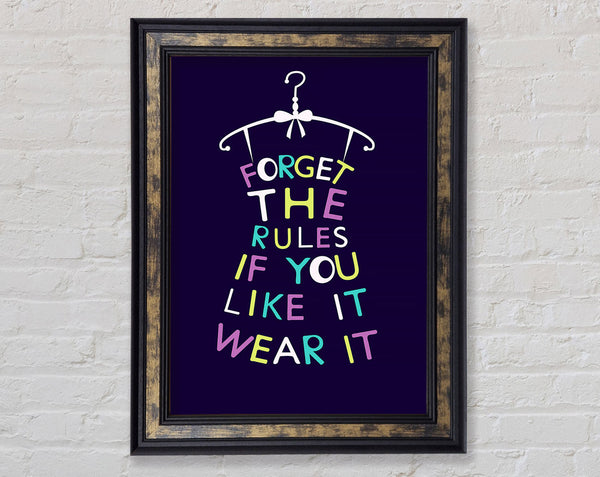 Forget The Rules Wear It Framed Print