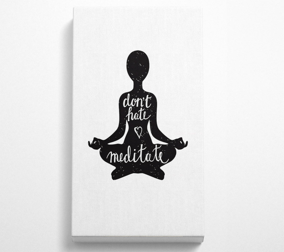  A Canvas Print of Don't Hate Meditate Canvas Art