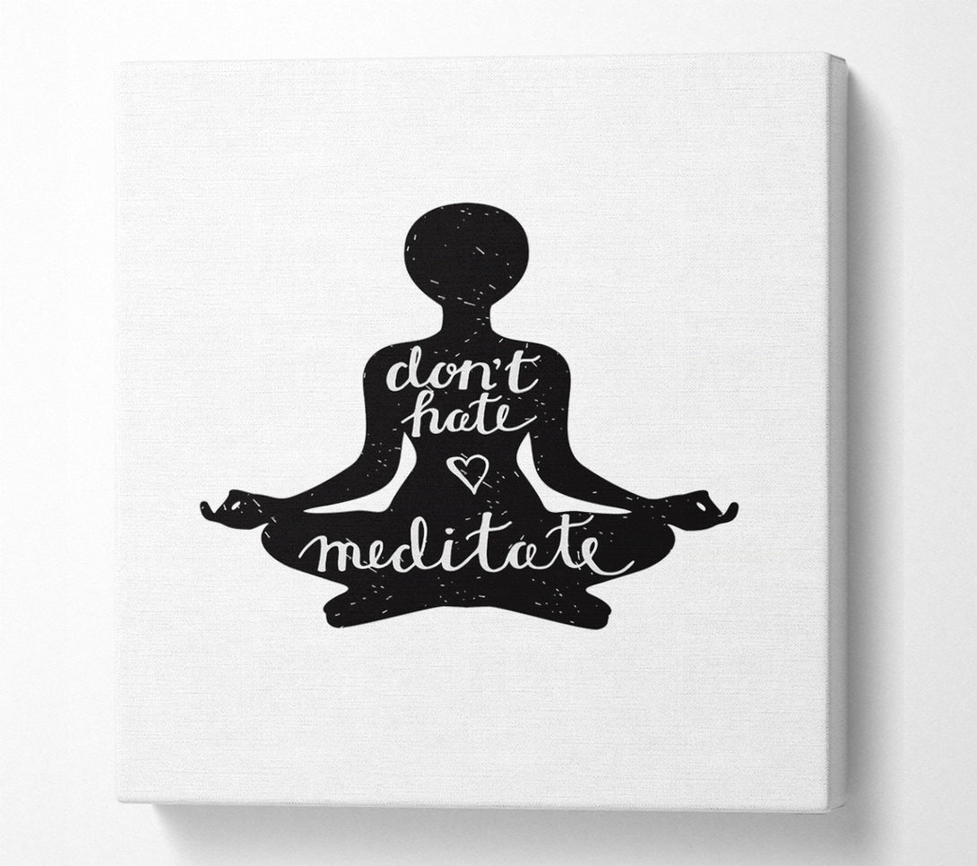  A Canvas Print of Don't Hate Meditate Canvas Art