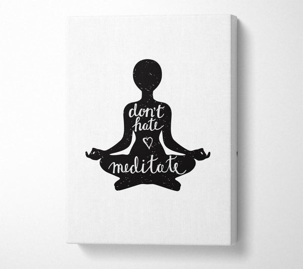  A Canvas Print of Don't Hate Meditate Canvas Art