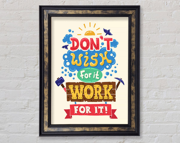 Don't Wish For It Work For It 2 Framed Print