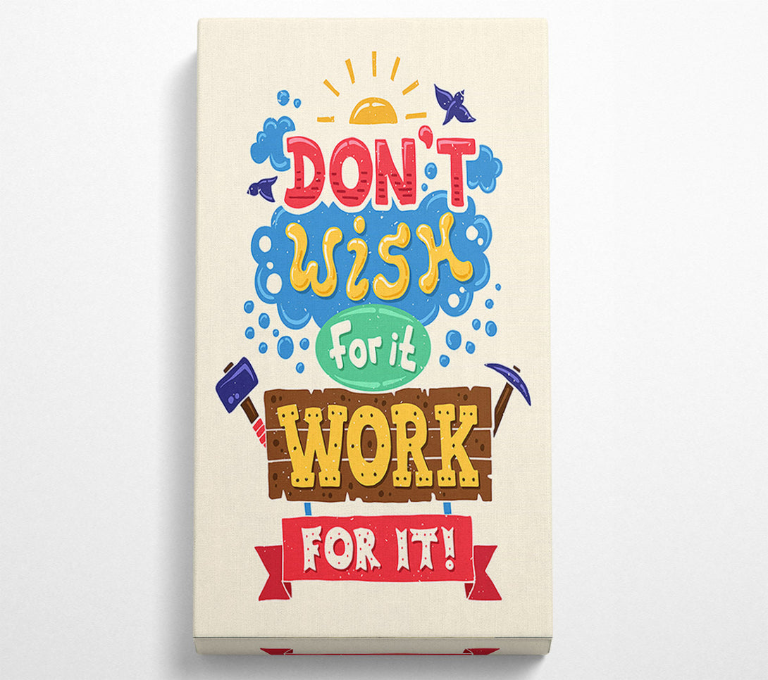  A Canvas Print of Don't Wish For It Work For It 2 Canvas Art