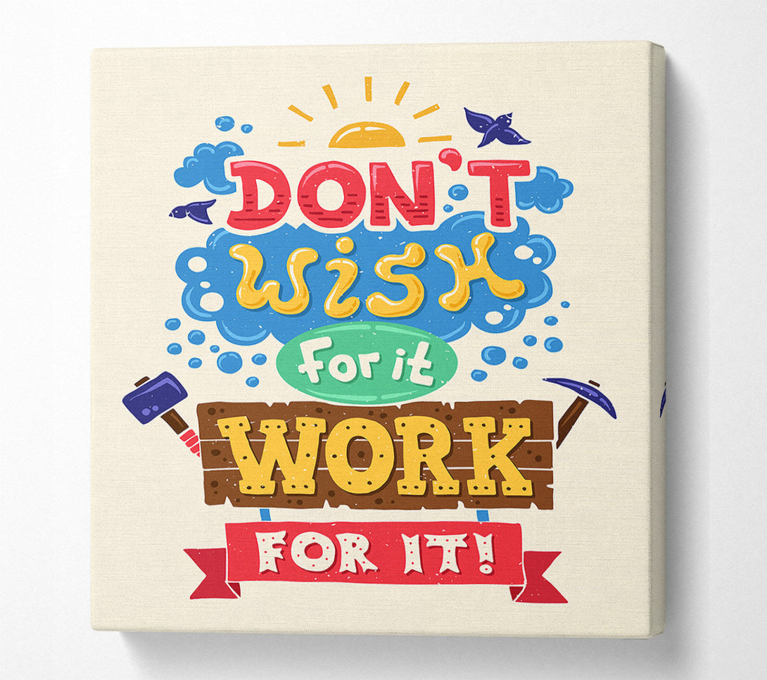  A Canvas Print of Don't Wish For It Work For It 2 Canvas Art