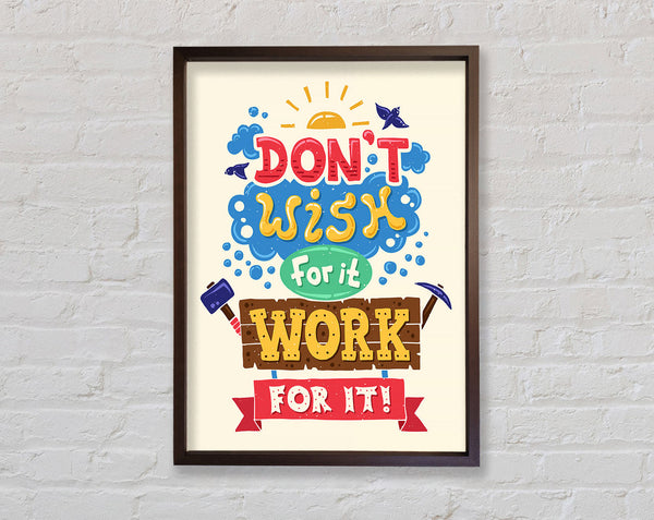 Don't Wish For It Work For It 2 Framed Print