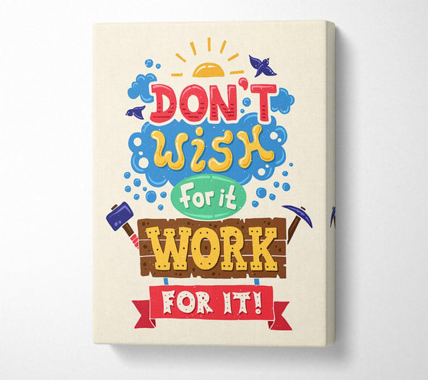  A Canvas Print of Don't Wish For It Work For It 2 Canvas Art