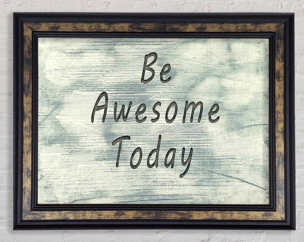 Be Awesome Today Framed Print