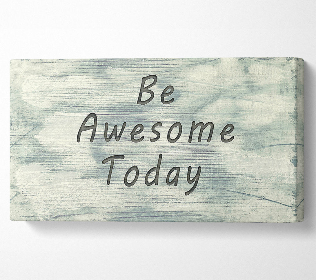  A Canvas Print of Be Awesome Today Canvas Art