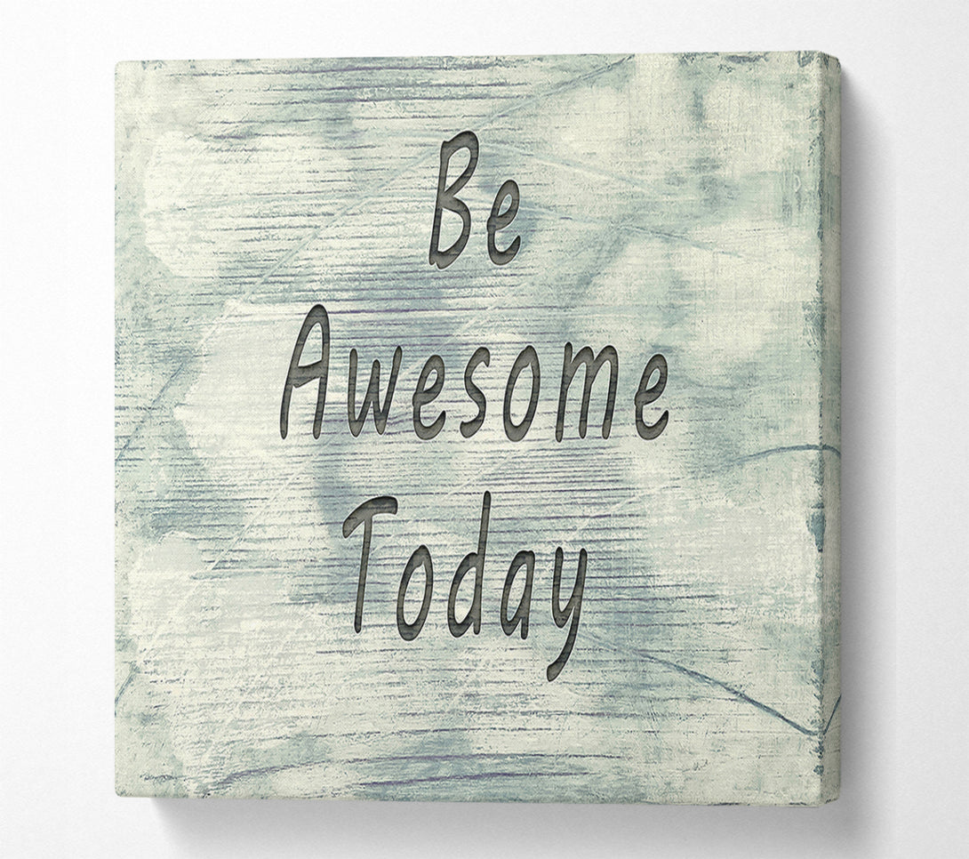  A Canvas Print of Be Awesome Today Canvas Art