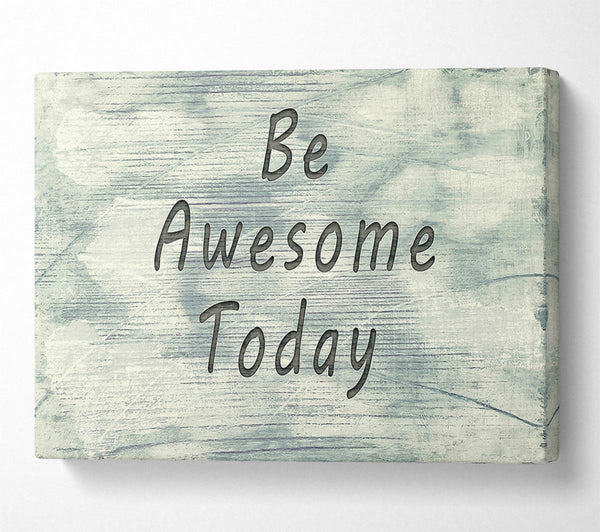  A Canvas Print of Be Awesome Today Canvas Art
