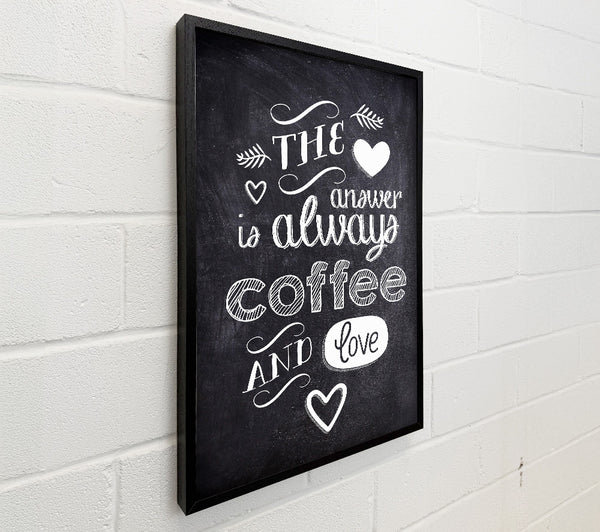 The Answer Is Always Coffee And Love