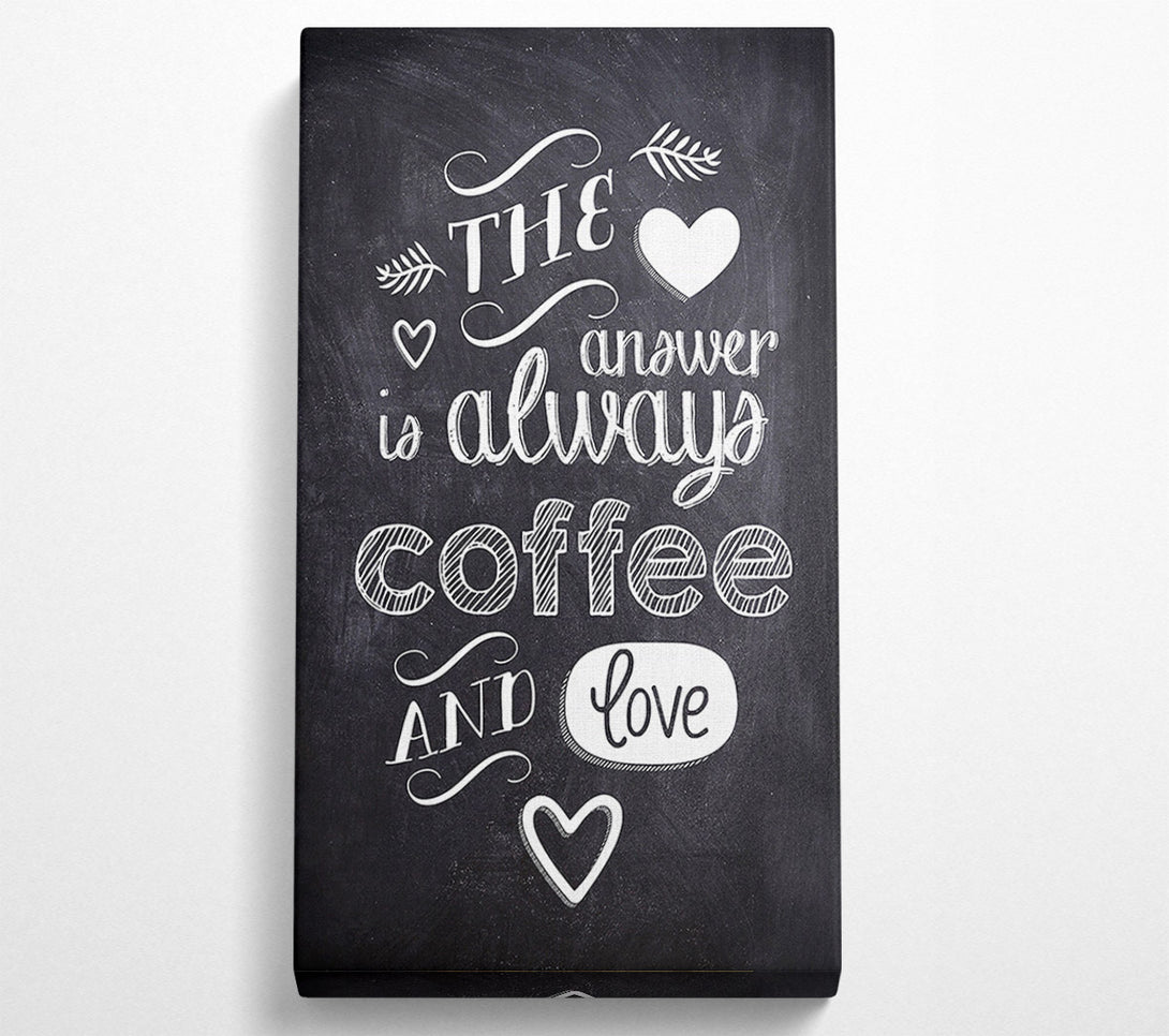  A Canvas Print of The Answer Is Always Coffee And Love Canvas Wall Art