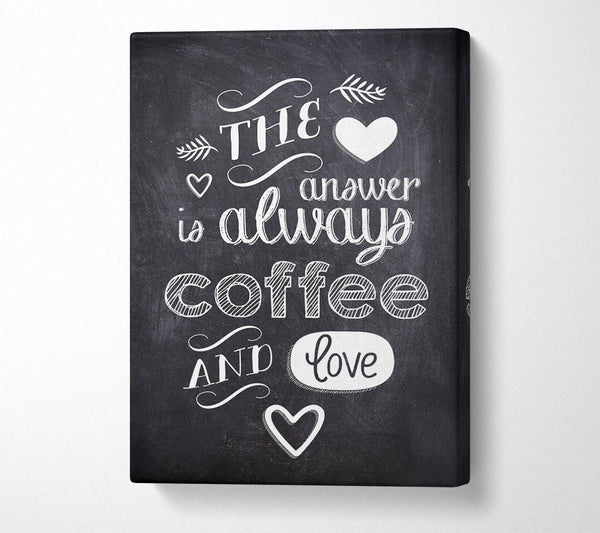  A Canvas Print of The Answer Is Always Coffee And Love Canvas Wall Art
