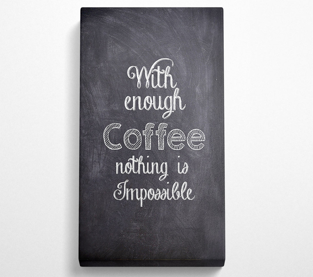  A Canvas Print of With Enough Coffee Canvas Art