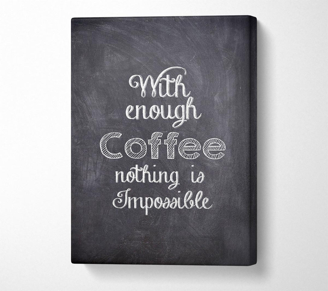  A Canvas Print of With Enough Coffee Canvas Art