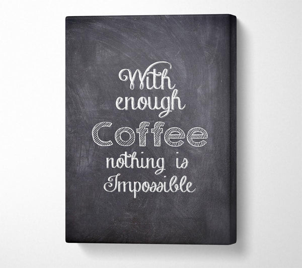  A Canvas Print of With Enough Coffee Canvas Art