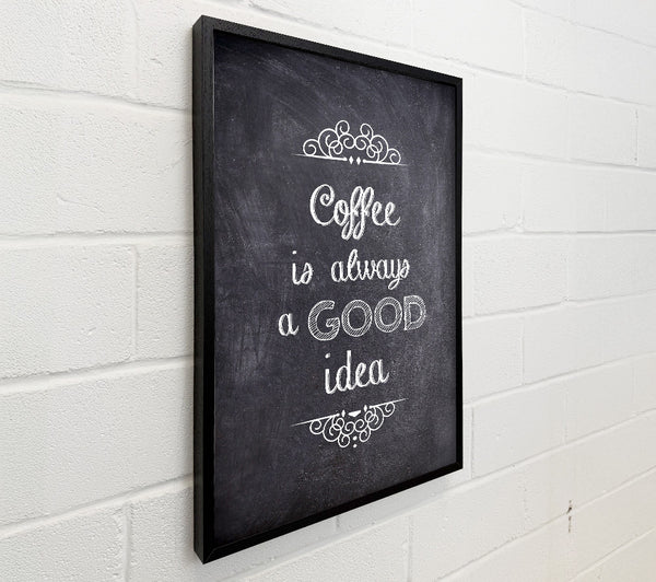 Coffee Is Always A Good Idea 1