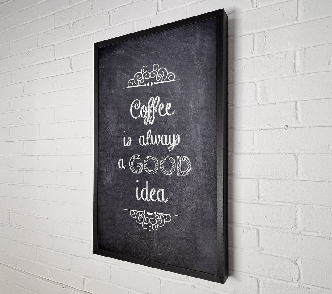  A Canvas Print of Coffee Is Always A Good Idea 1 Canvas Art