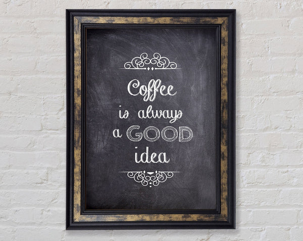 Coffee Is Always A Good Idea 1 Framed Print