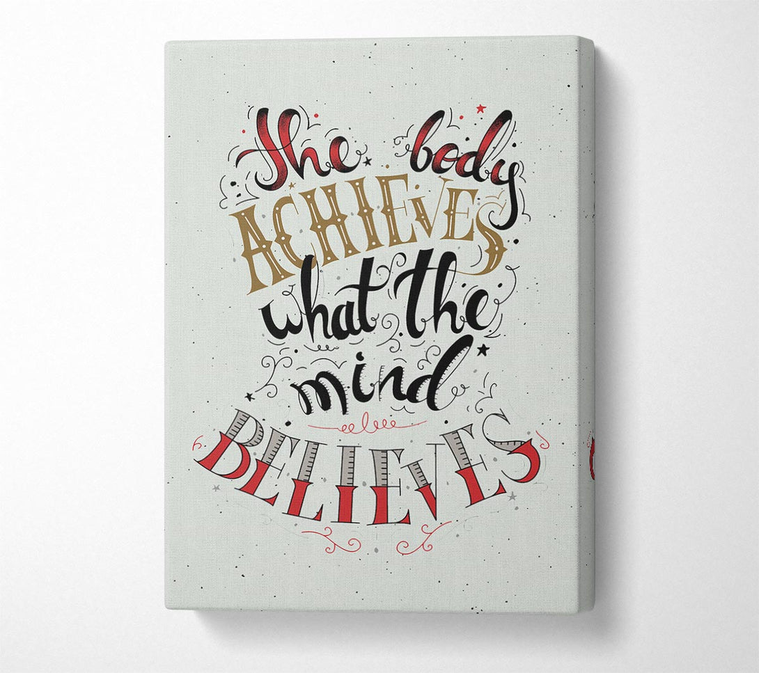  A Canvas Print of The Body Achieves What The Mind Canvas Print