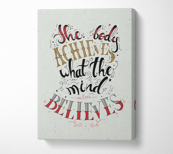  A Canvas Print of The Body Achieves What The Mind Canvas Print