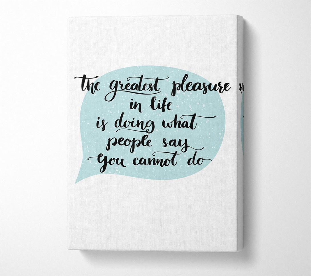  A Canvas Print of The Greatest Pleasure In Life 3 Canvas Art