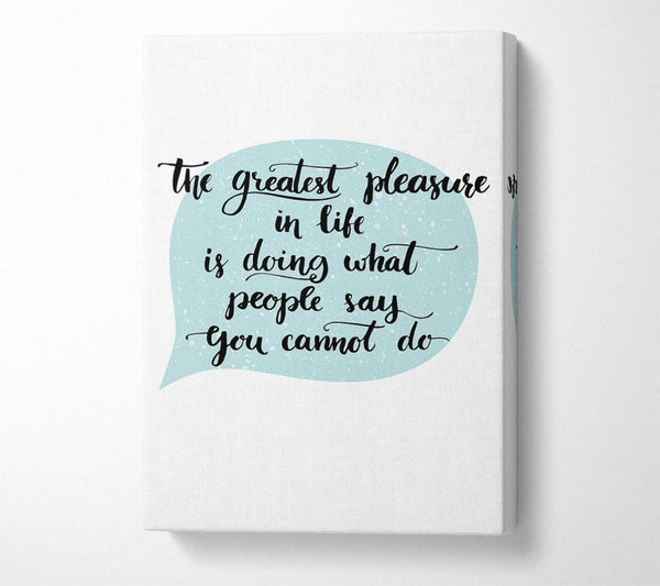  A Canvas Print of The Greatest Pleasure In Life 3 Canvas Art