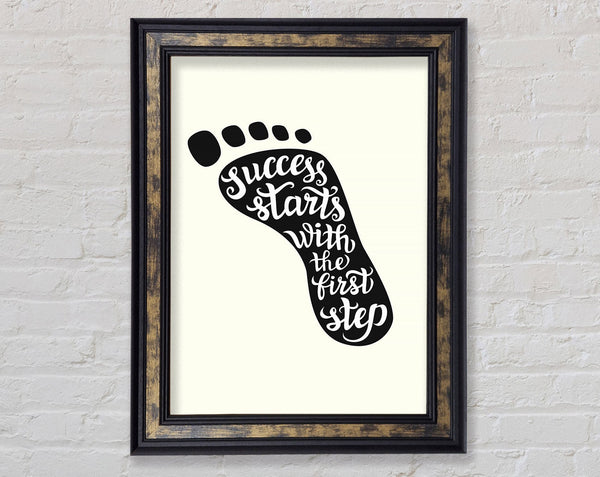 Success Starts With The First Step Framed Print