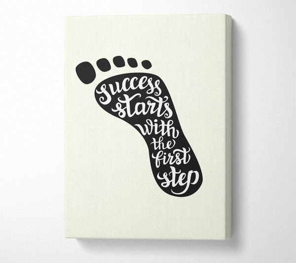  A Canvas Print of Success Starts With The First Step Canvas Print