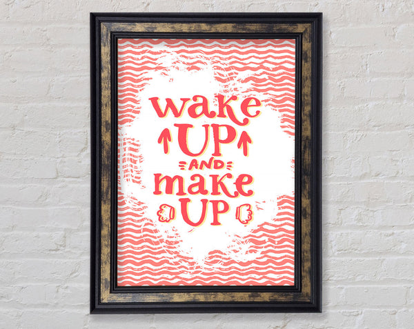 Wake Up And Make Up Framed Print