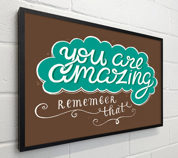 You Are Amazing Remember That