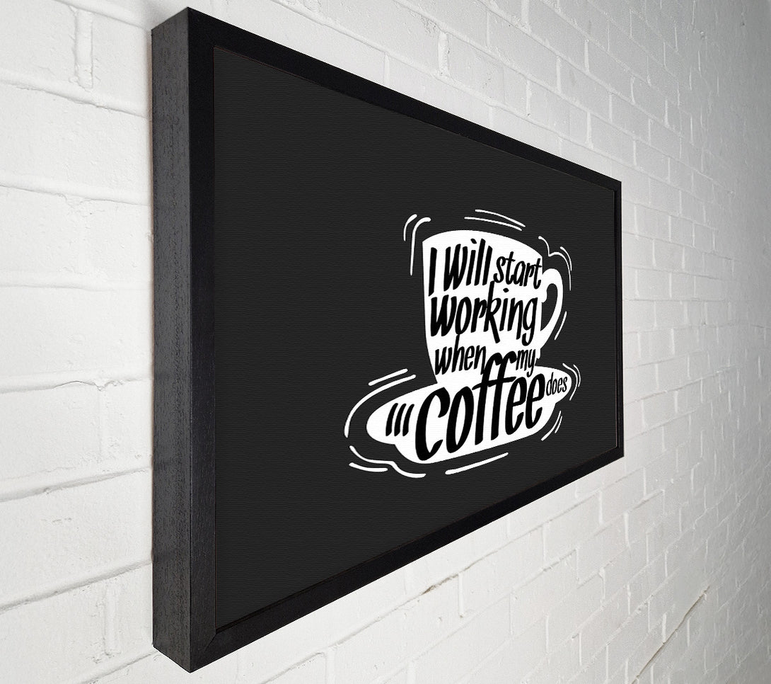  A Canvas Print of I Will Start Working When Coffee Does Canvas Art