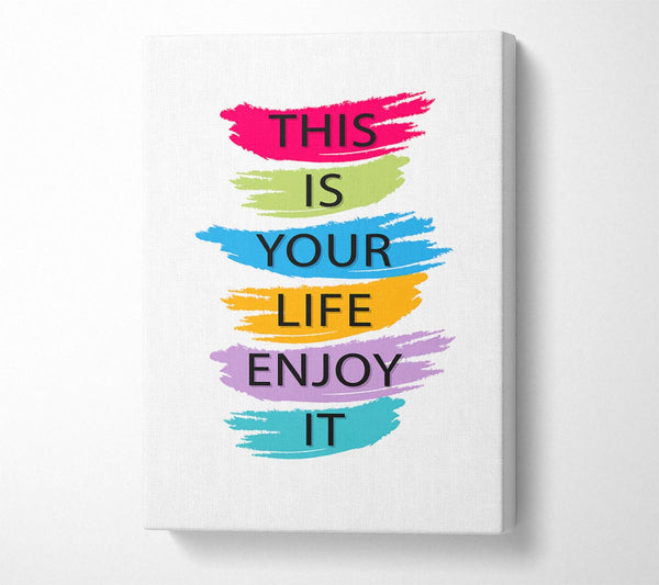  A Canvas Print of This Is Your Life Enjoy It Canvas Art