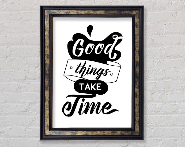 Good Things Take Time Framed Print