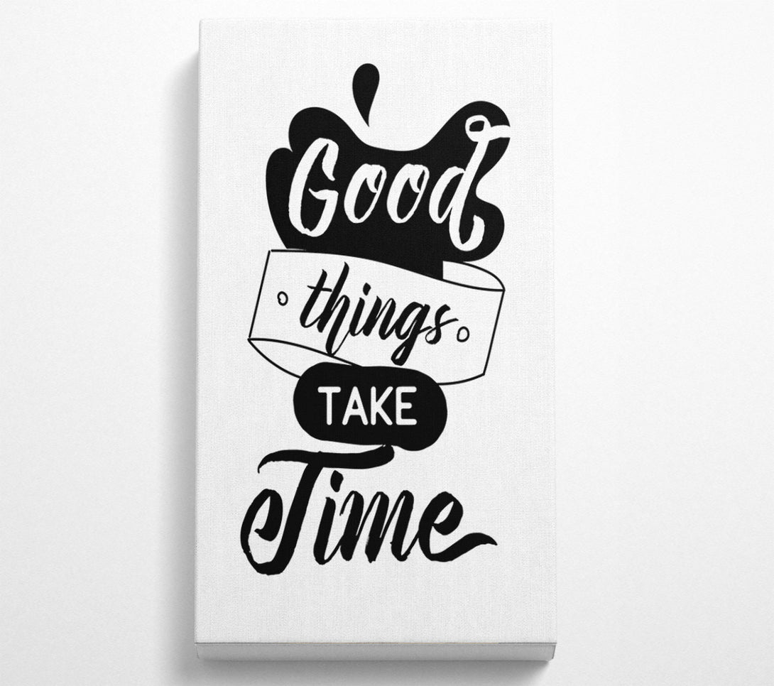  A Canvas Print of Good Things Take Time Canvas Wall Art