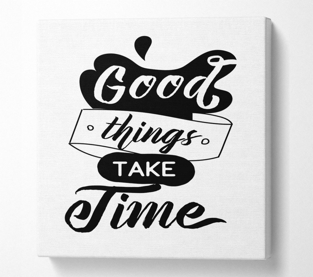  A Canvas Print of Good Things Take Time Canvas Wall Art