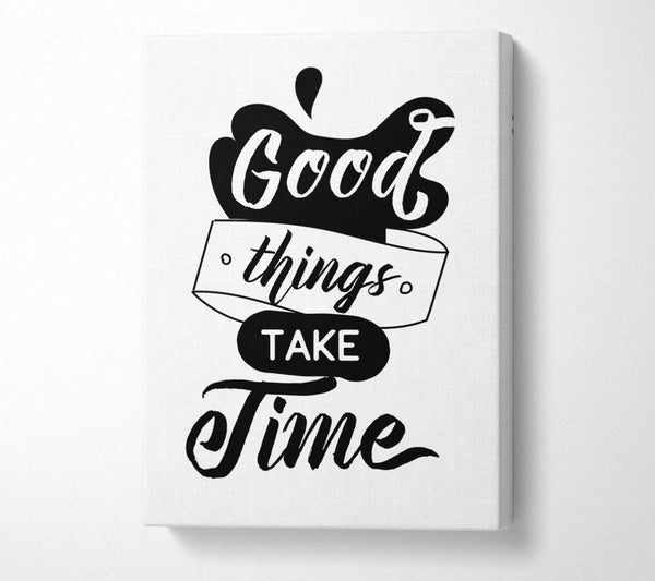  A Canvas Print of Good Things Take Time Canvas Wall Art
