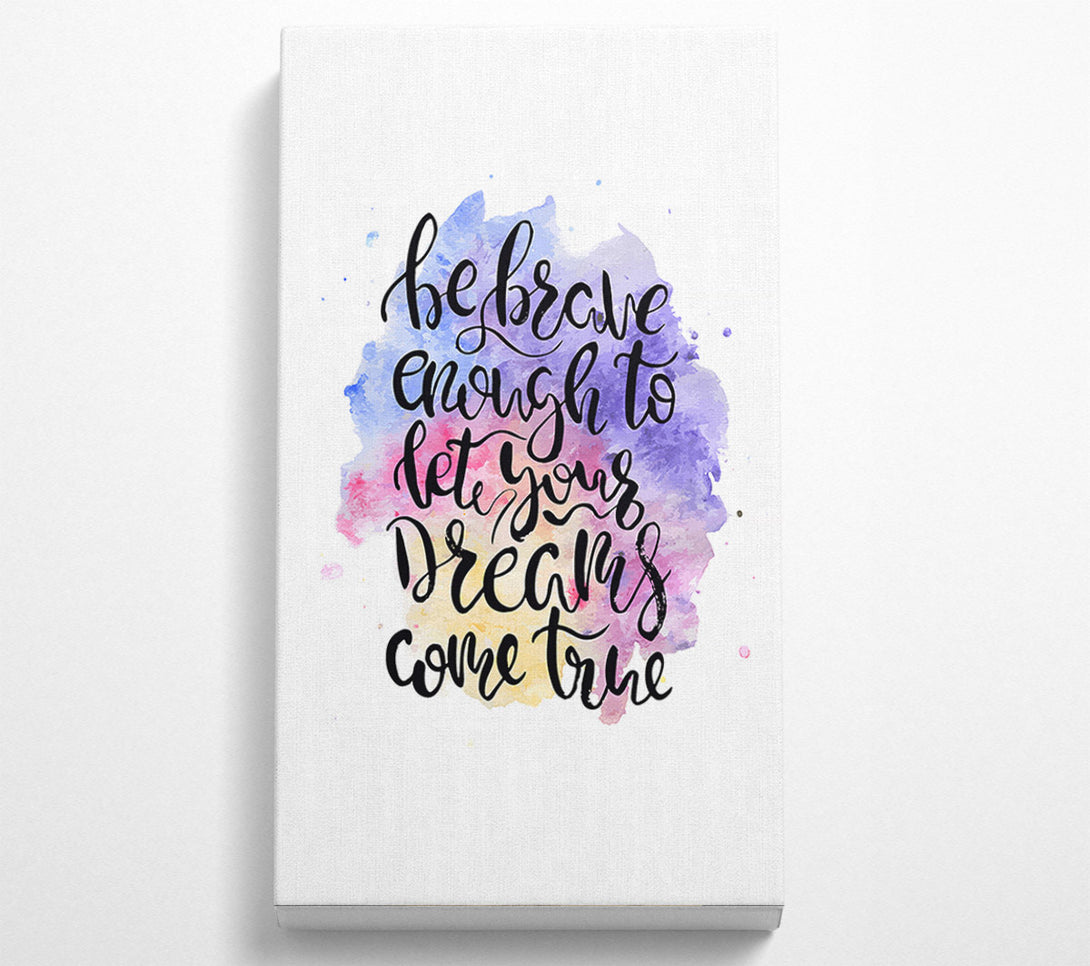  A Canvas Print of Be Brave Enough Canvas Wall Art