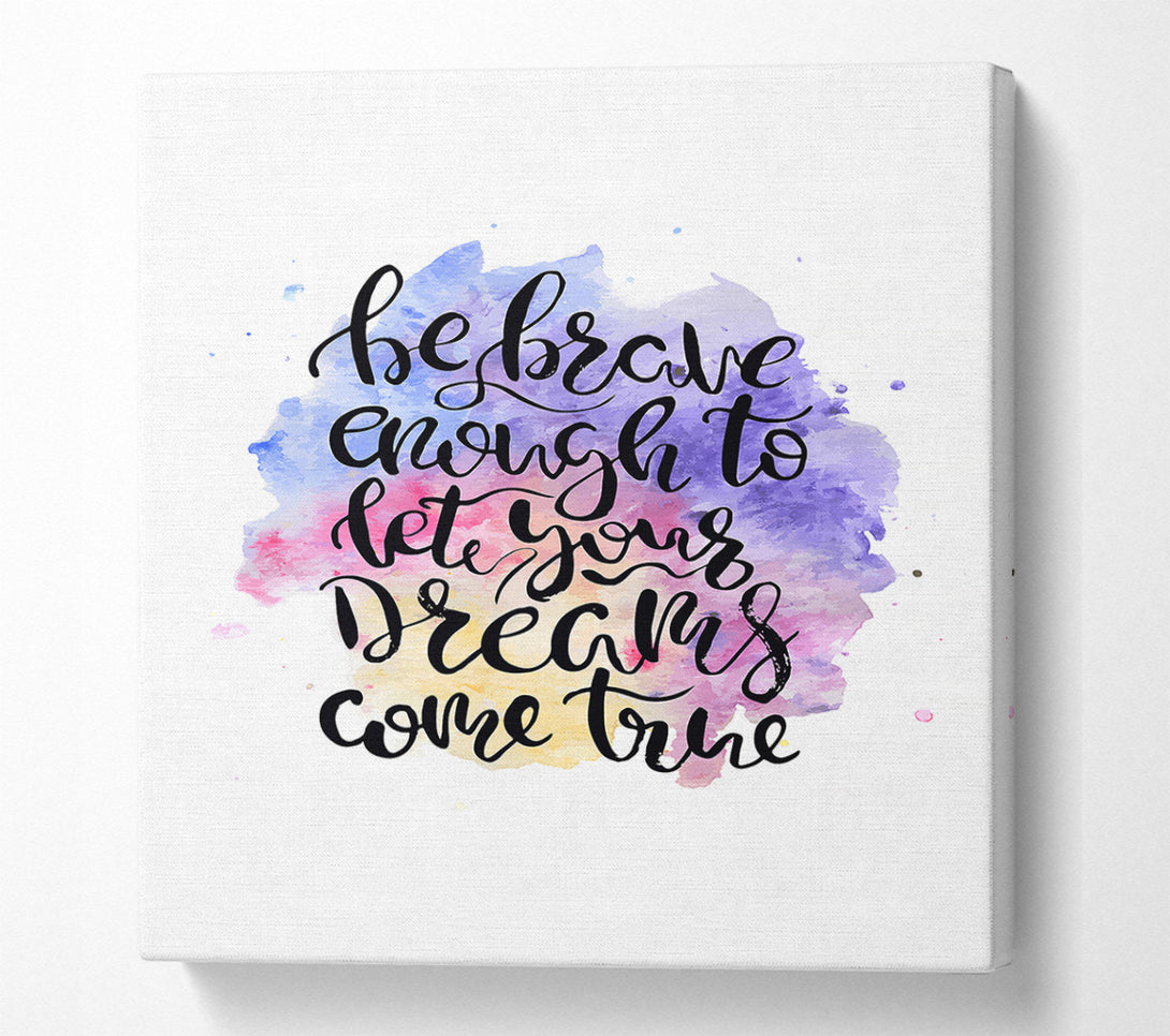  A Canvas Print of Be Brave Enough Canvas Wall Art