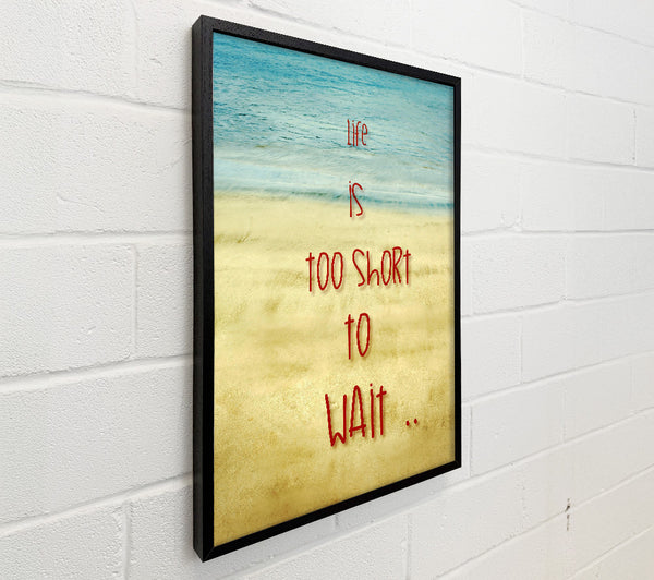 Life Is Too Short To Wait