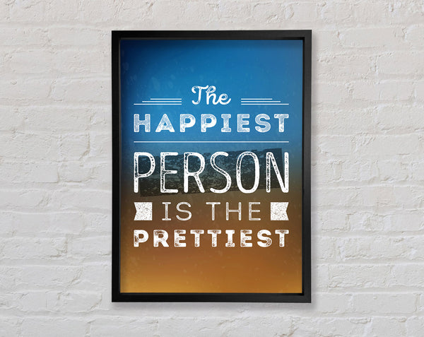 The Happiest Person Is The Prettiest Framed Print