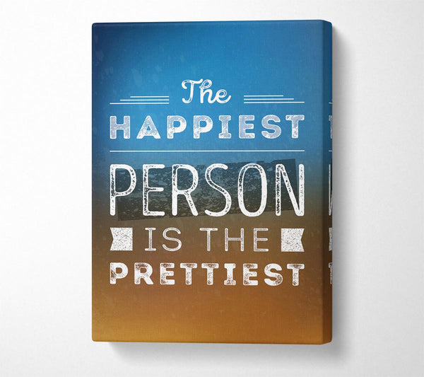  A Canvas Print of The Happiest Person Is The Prettiest Canvas Wall Art